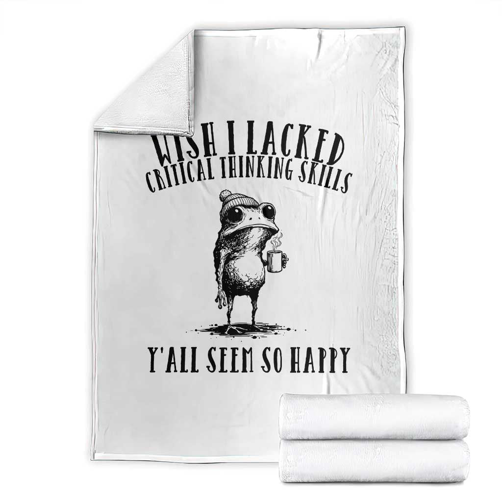 Wish I Lacked Critical Thinking Skills Y'all Seem So Happy Throw Blanket Funny Frog Sarcastic Quote