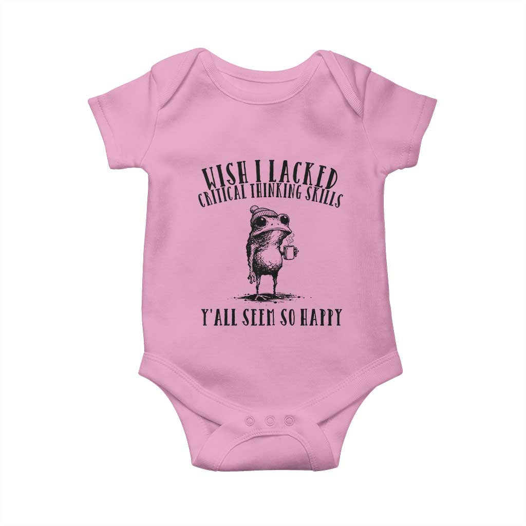 Wish I Lacked Critical Thinking Skills Y'all Seem So Happy Baby Onesie Funny Frog Sarcastic Quote