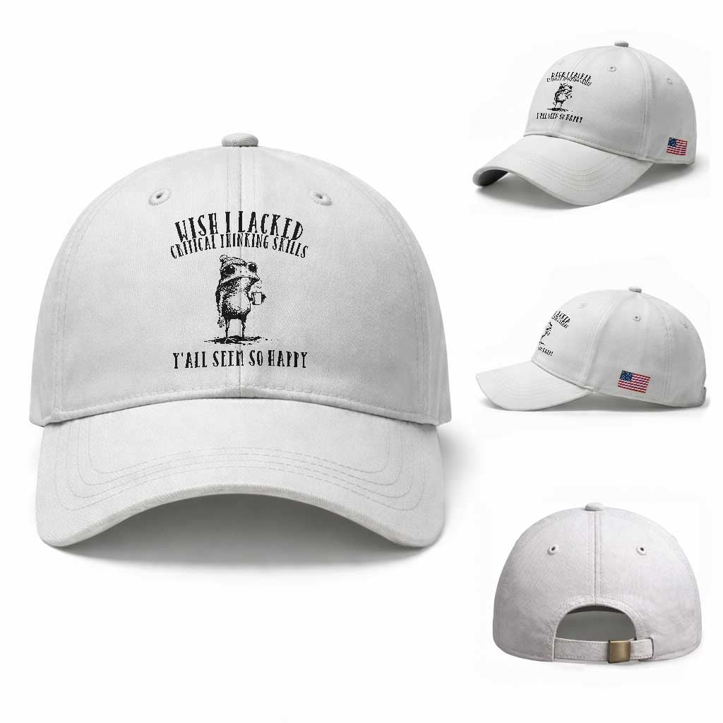 Wish I Lacked Critical Thinking Skills Y'all Seem So Happy Baseball Cap Funny Frog Sarcastic Quote