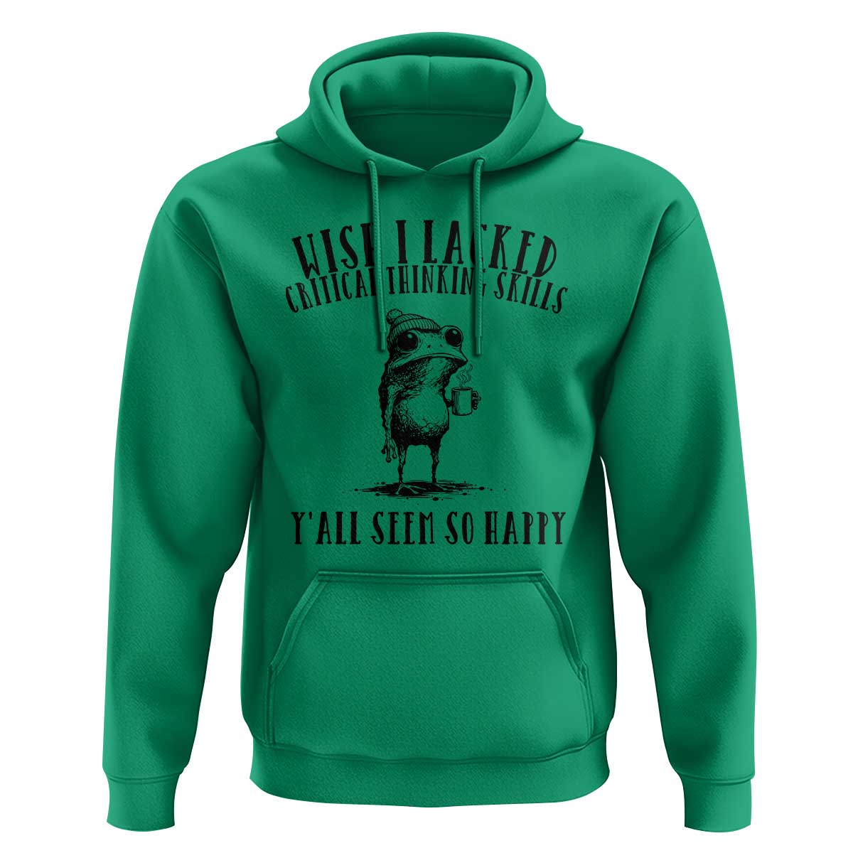 Wish I Lacked Critical Thinking Skills Y'all Seem So Happy Hoodie Funny Frog Sarcastic Quote