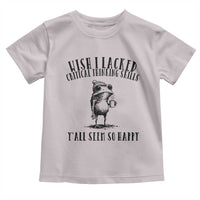 Wish I Lacked Critical Thinking Skills Y'all Seem So Happy Toddler T Shirt Funny Frog Sarcastic Quote