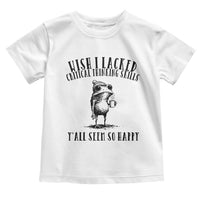 Wish I Lacked Critical Thinking Skills Y'all Seem So Happy Toddler T Shirt Funny Frog Sarcastic Quote