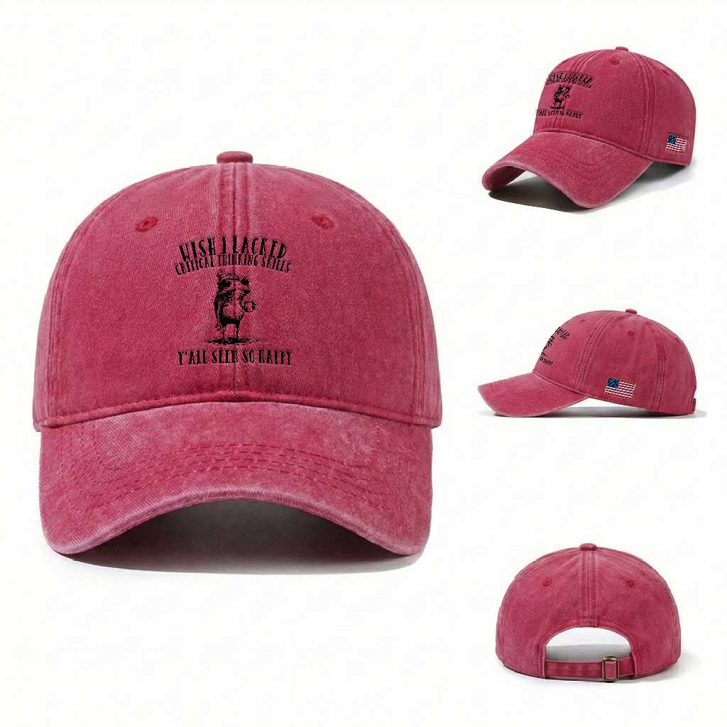 Wish I Lacked Critical Thinking Skills Y'all Seem So Happy Washed Cotton Baseball Cap Funny Frog Sarcastic Quote