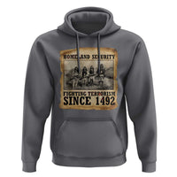 Homeland Security Fighting Terrorism Since 1492 Hoodie Native American Indian