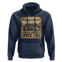 Homeland Security Fighting Terrorism Since 1492 Hoodie Native American Indian