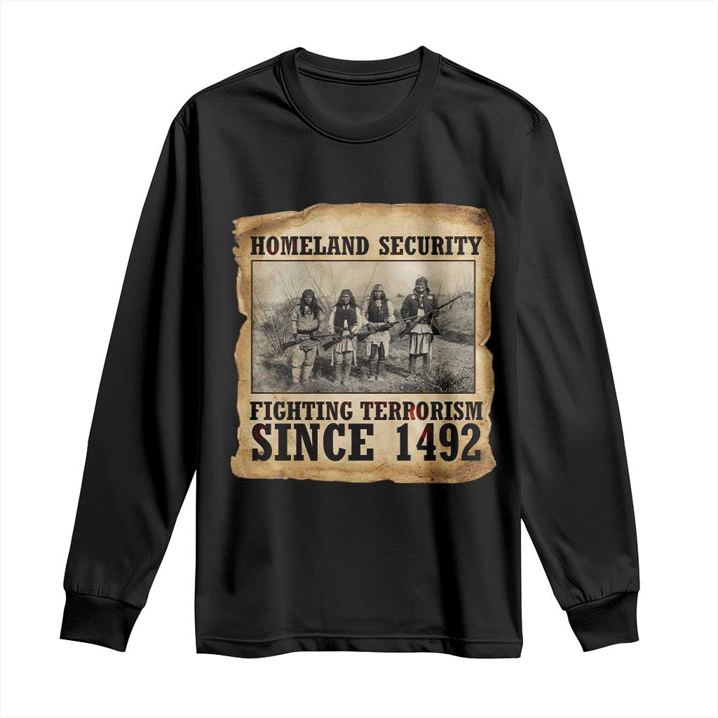 Homeland Security Fighting Terrorism Since 1492 Long Sleeve Shirt Native American Indian