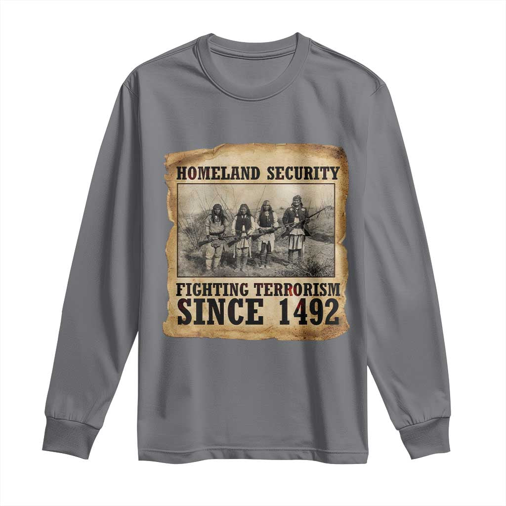 Homeland Security Fighting Terrorism Since 1492 Long Sleeve Shirt Native American Indian