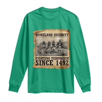 Homeland Security Fighting Terrorism Since 1492 Long Sleeve Shirt Native American Indian