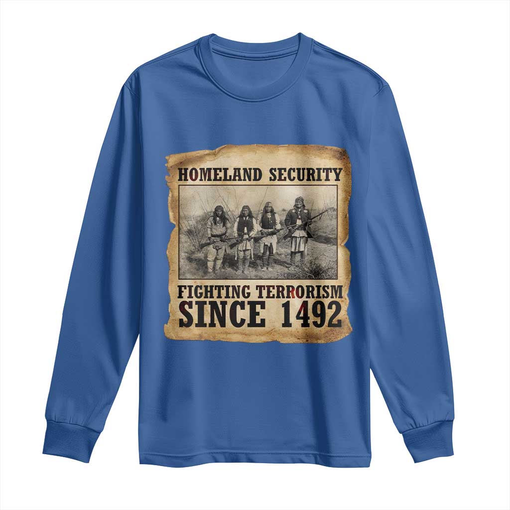 Homeland Security Fighting Terrorism Since 1492 Long Sleeve Shirt Native American Indian