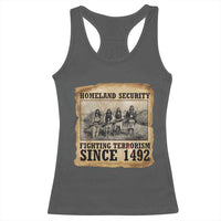 Homeland Security Fighting Terrorism Since 1492 Racerback Tank Top Native American Indian