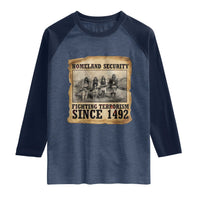 Homeland Security Fighting Terrorism Since 1492 Raglan Shirt Native American Indian