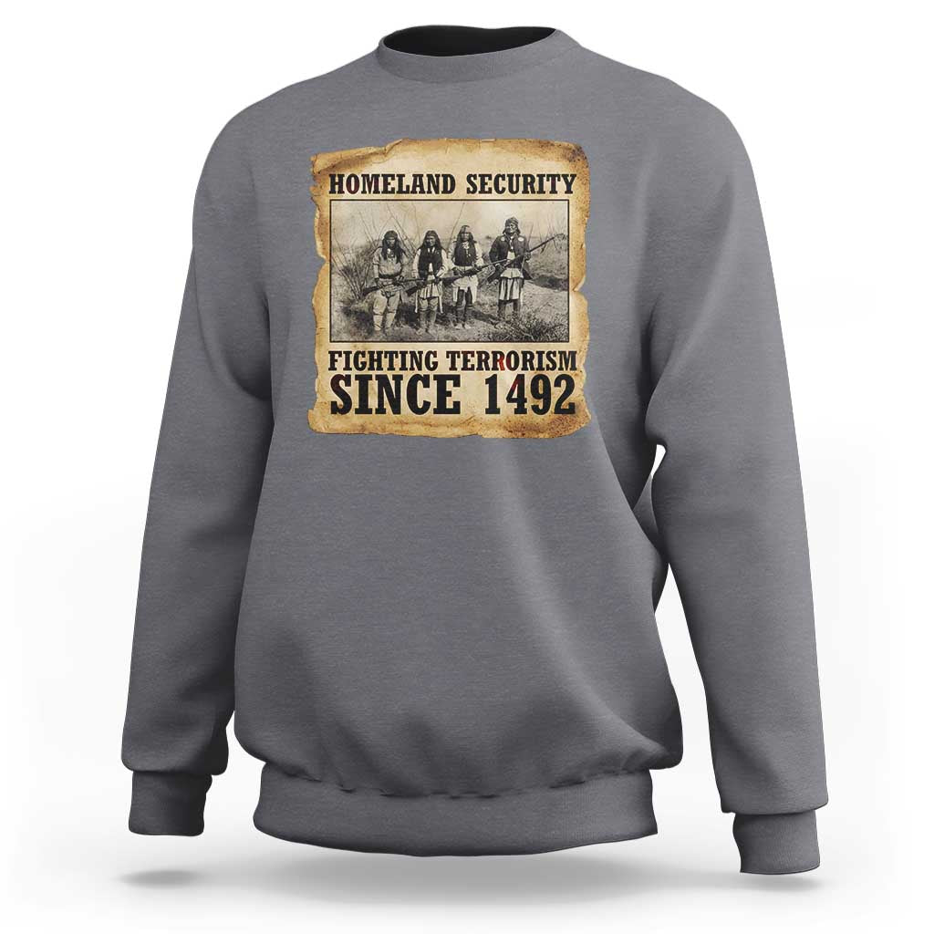 Homeland Security Fighting Terrorism Since 1492 Sweatshirt Native American Indian