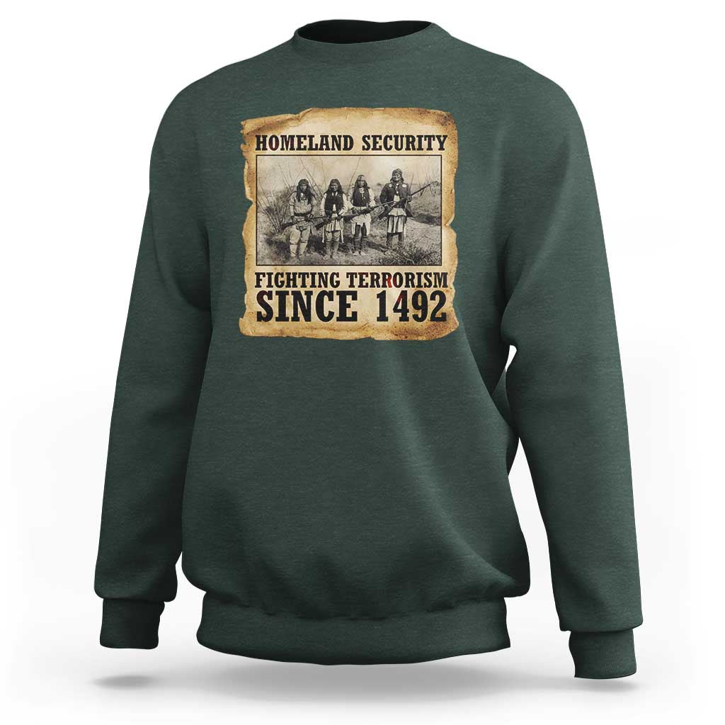 Homeland Security Fighting Terrorism Since 1492 Sweatshirt Native American Indian