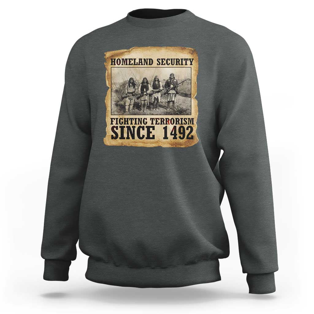 Homeland Security Fighting Terrorism Since 1492 Sweatshirt Native American Indian