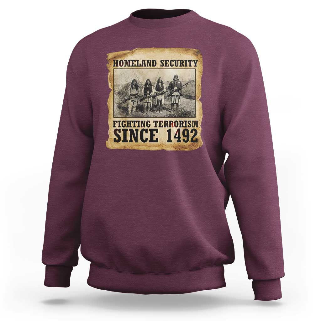 Homeland Security Fighting Terrorism Since 1492 Sweatshirt Native American Indian