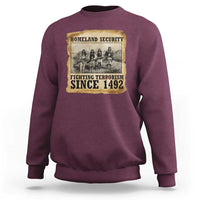 Homeland Security Fighting Terrorism Since 1492 Sweatshirt Native American Indian