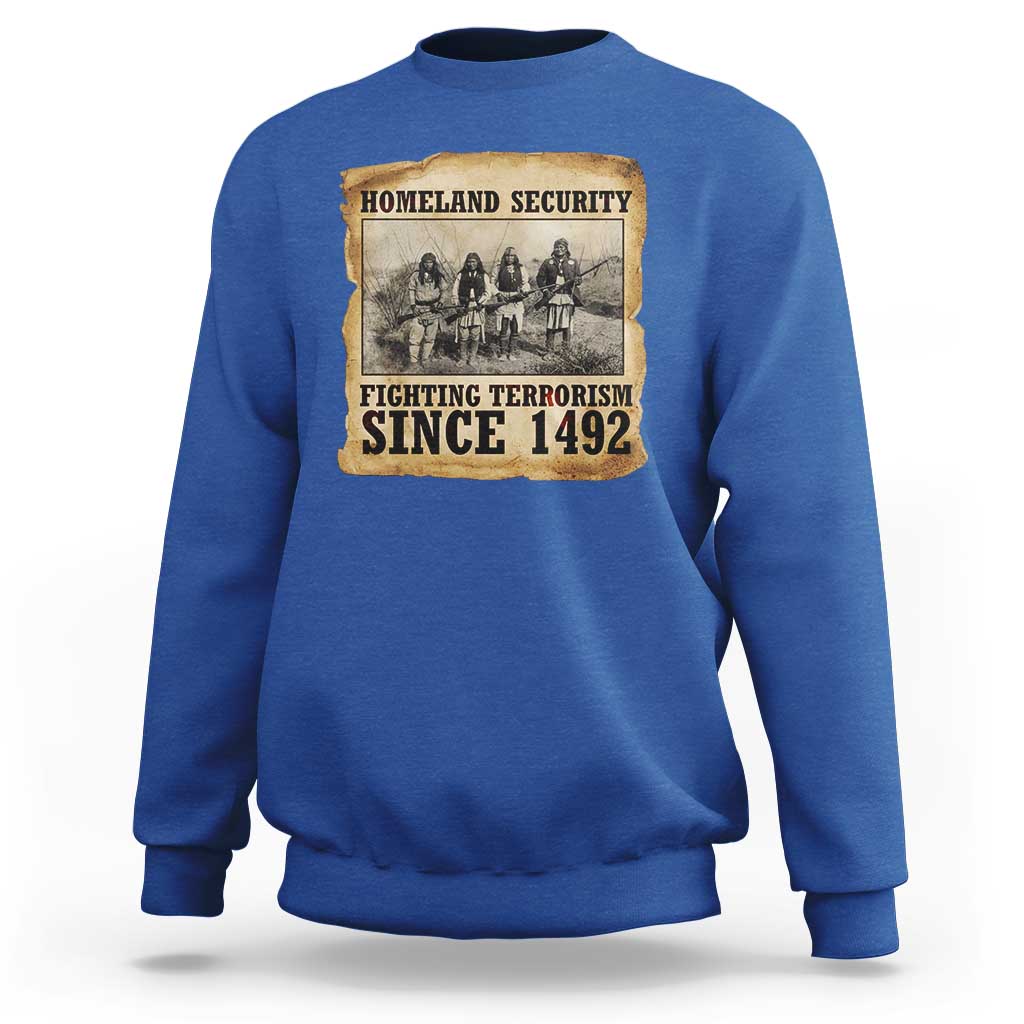 Homeland Security Fighting Terrorism Since 1492 Sweatshirt Native American Indian