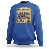 Homeland Security Fighting Terrorism Since 1492 Sweatshirt Native American Indian