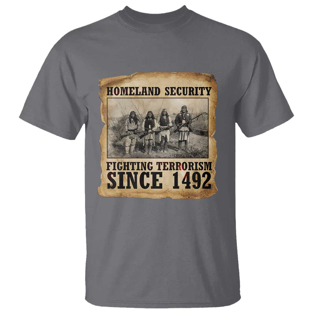 Homeland Security Fighting Terrorism Since 1492 T Shirt Native American Indian