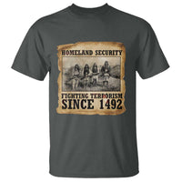 Homeland Security Fighting Terrorism Since 1492 T Shirt Native American Indian