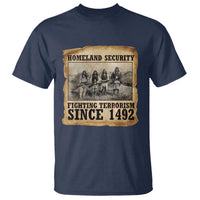 Homeland Security Fighting Terrorism Since 1492 T Shirt Native American Indian