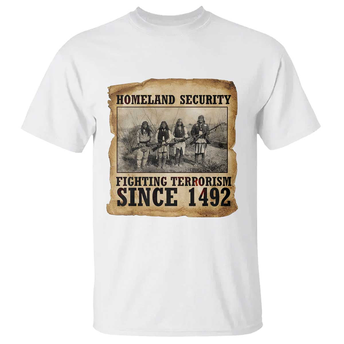 Homeland Security Fighting Terrorism Since 1492 T Shirt Native American Indian