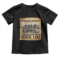 Homeland Security Fighting Terrorism Since 1492 Toddler T Shirt Native American Indian