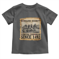 Homeland Security Fighting Terrorism Since 1492 Toddler T Shirt Native American Indian