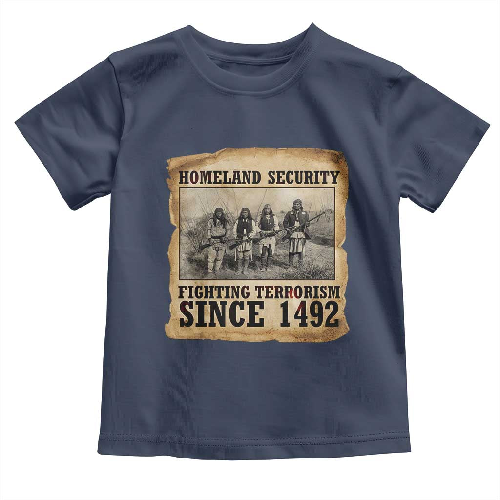 Homeland Security Fighting Terrorism Since 1492 Toddler T Shirt Native American Indian