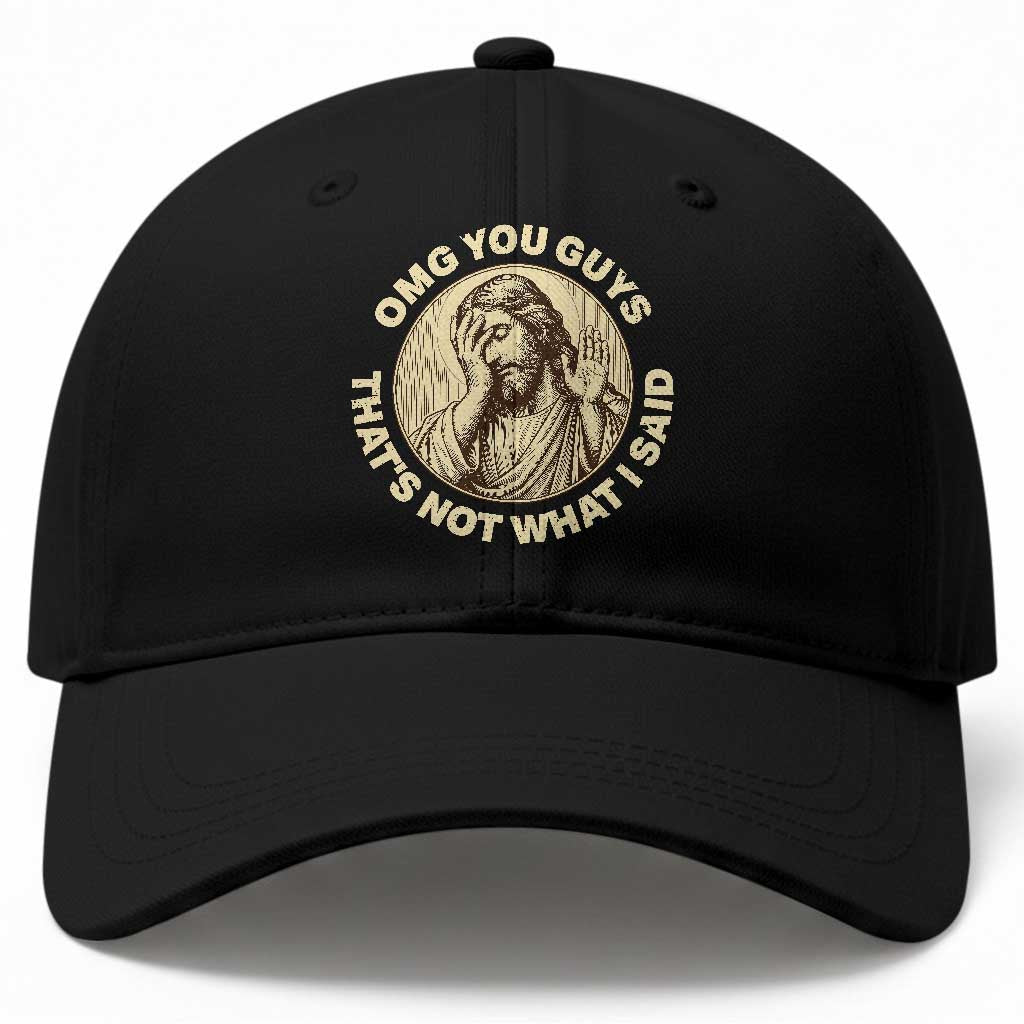 OMG You Guys That's Not What I Said Baseball Cap Funny Christian Jesus Faith Sarcastic Quote