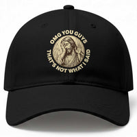 OMG You Guys That's Not What I Said Baseball Cap Funny Christian Jesus Faith Sarcastic Quote