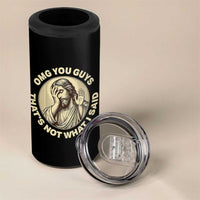 OMG You Guys That's Not What I Said 4 in 1 Can Cooler Tumbler Funny Christian Jesus Faith Sarcastic Quote