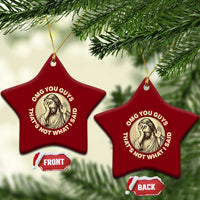 OMG You Guys That's Not What I Said Ceramic Ornament Funny Christian Jesus Faith Sarcastic Quote