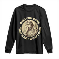 OMG You Guys That's Not What I Said Long Sleeve Shirt Funny Christian Jesus Faith Sarcastic Quote