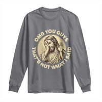OMG You Guys That's Not What I Said Long Sleeve Shirt Funny Christian Jesus Faith Sarcastic Quote