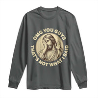 OMG You Guys That's Not What I Said Long Sleeve Shirt Funny Christian Jesus Faith Sarcastic Quote