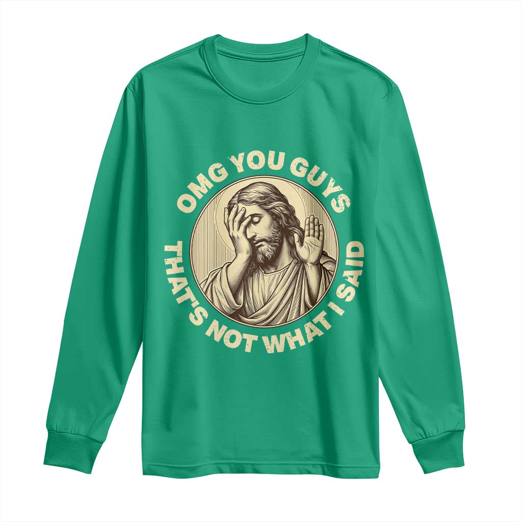 OMG You Guys That's Not What I Said Long Sleeve Shirt Funny Christian Jesus Faith Sarcastic Quote