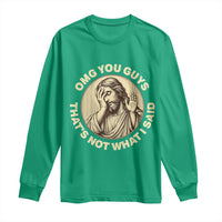 OMG You Guys That's Not What I Said Long Sleeve Shirt Funny Christian Jesus Faith Sarcastic Quote