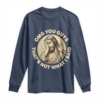 OMG You Guys That's Not What I Said Long Sleeve Shirt Funny Christian Jesus Faith Sarcastic Quote