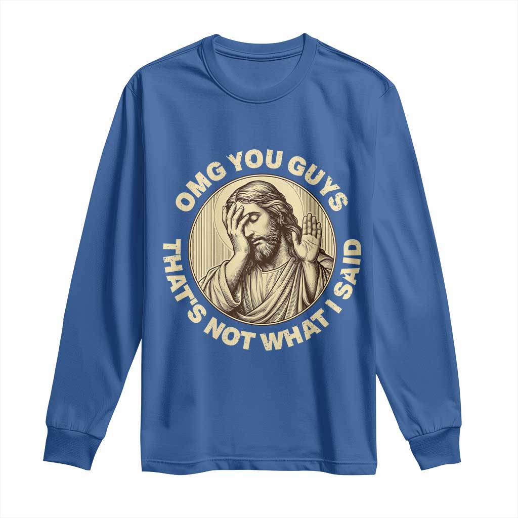 OMG You Guys That's Not What I Said Long Sleeve Shirt Funny Christian Jesus Faith Sarcastic Quote