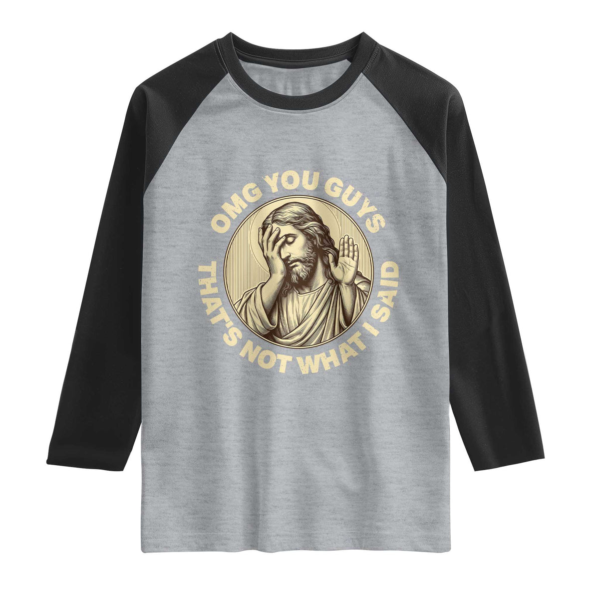 OMG You Guys That's Not What I Said Raglan Shirt Funny Christian Jesus Faith Sarcastic Quote