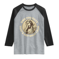 OMG You Guys That's Not What I Said Raglan Shirt Funny Christian Jesus Faith Sarcastic Quote
