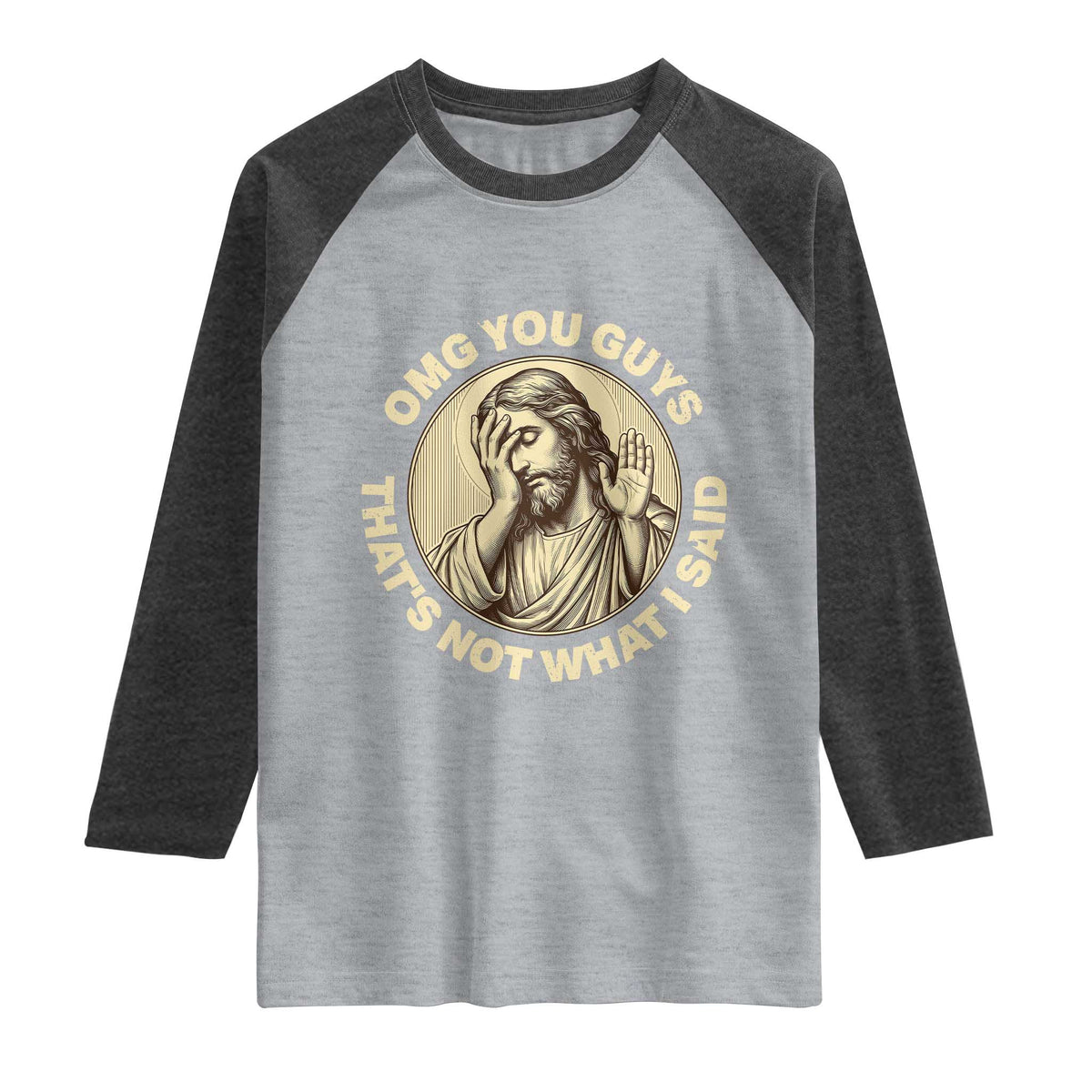 OMG You Guys That's Not What I Said Raglan Shirt Funny Christian Jesus Faith Sarcastic Quote
