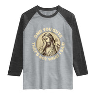 OMG You Guys That's Not What I Said Raglan Shirt Funny Christian Jesus Faith Sarcastic Quote
