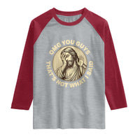 OMG You Guys That's Not What I Said Raglan Shirt Funny Christian Jesus Faith Sarcastic Quote