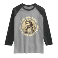 OMG You Guys That's Not What I Said Raglan Shirt Funny Christian Jesus Faith Sarcastic Quote