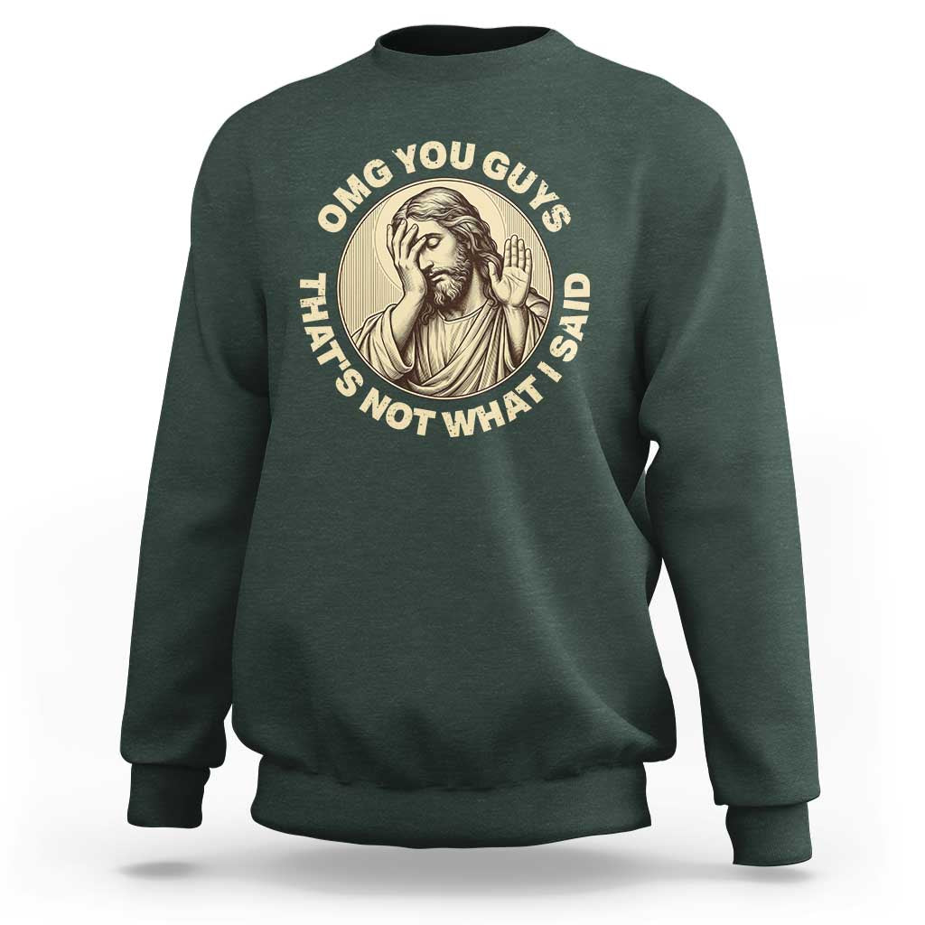OMG You Guys That's Not What I Said Sweatshirt Funny Christian Jesus Faith Sarcastic Quote