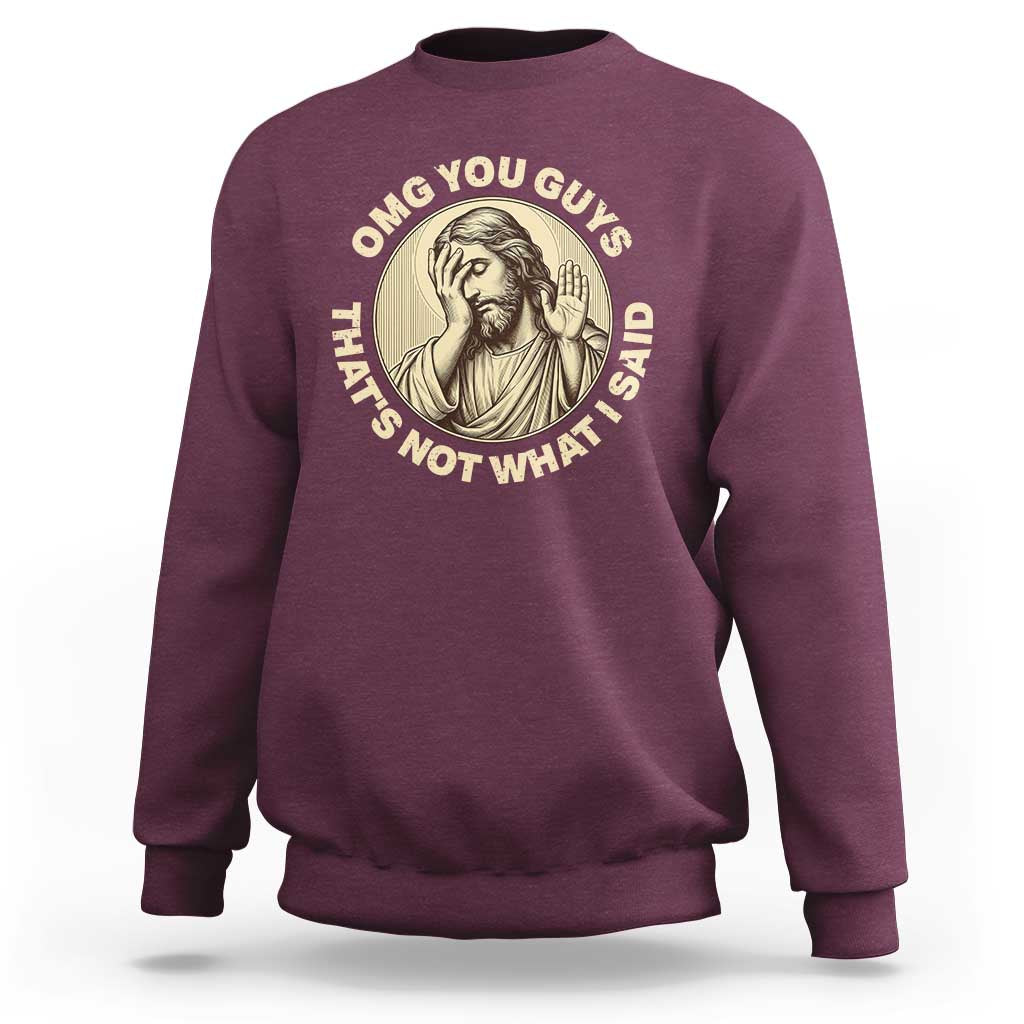 OMG You Guys That's Not What I Said Sweatshirt Funny Christian Jesus Faith Sarcastic Quote