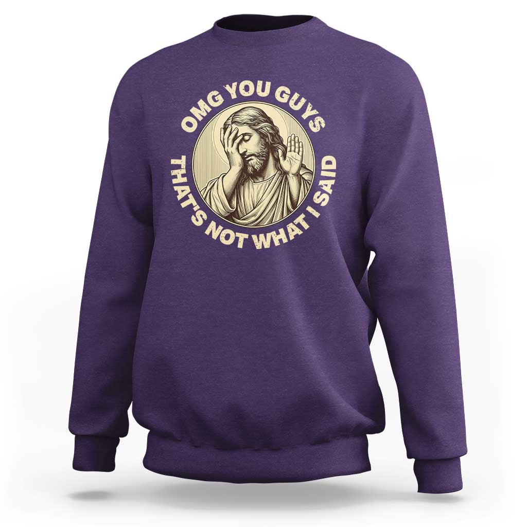 OMG You Guys That's Not What I Said Sweatshirt Funny Christian Jesus Faith Sarcastic Quote