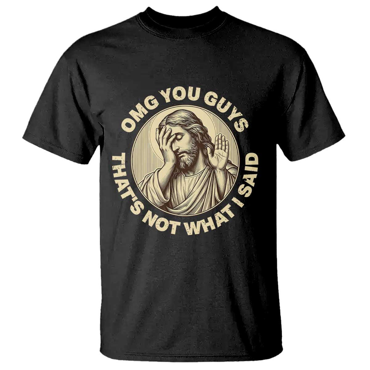 OMG You Guys That's Not What I Said T Shirt Funny Christian Jesus Faith Sarcastic Quote